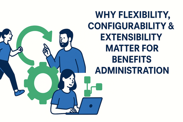 Why Flexibility, Configurability & Extensibility matter for Benefits Administration? 8
