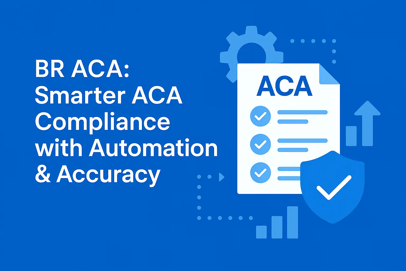 BR ACA: Smarter ACA Compliance with Automation & Accuracy