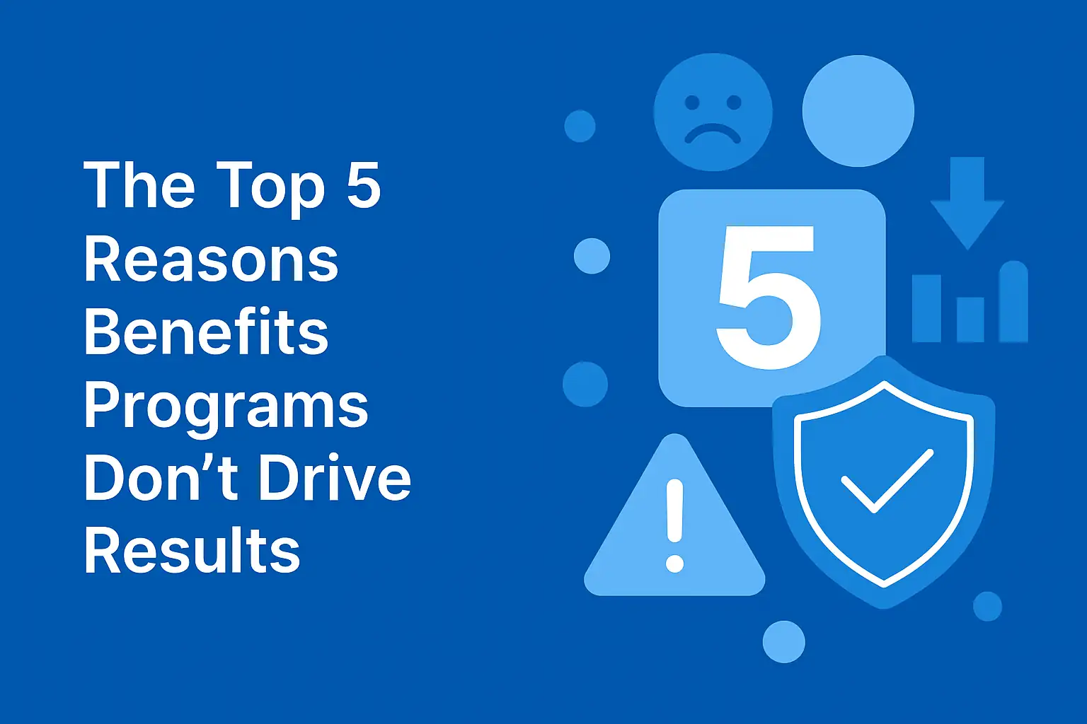 The Top 5 Reasons Benefits Programs Don’t Drive Results